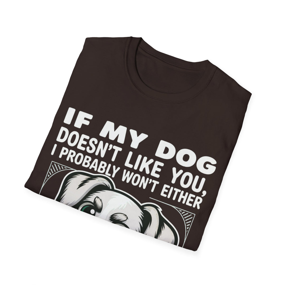If My Dog Doesn't Like You, I Probably Won't Either 🐾😂