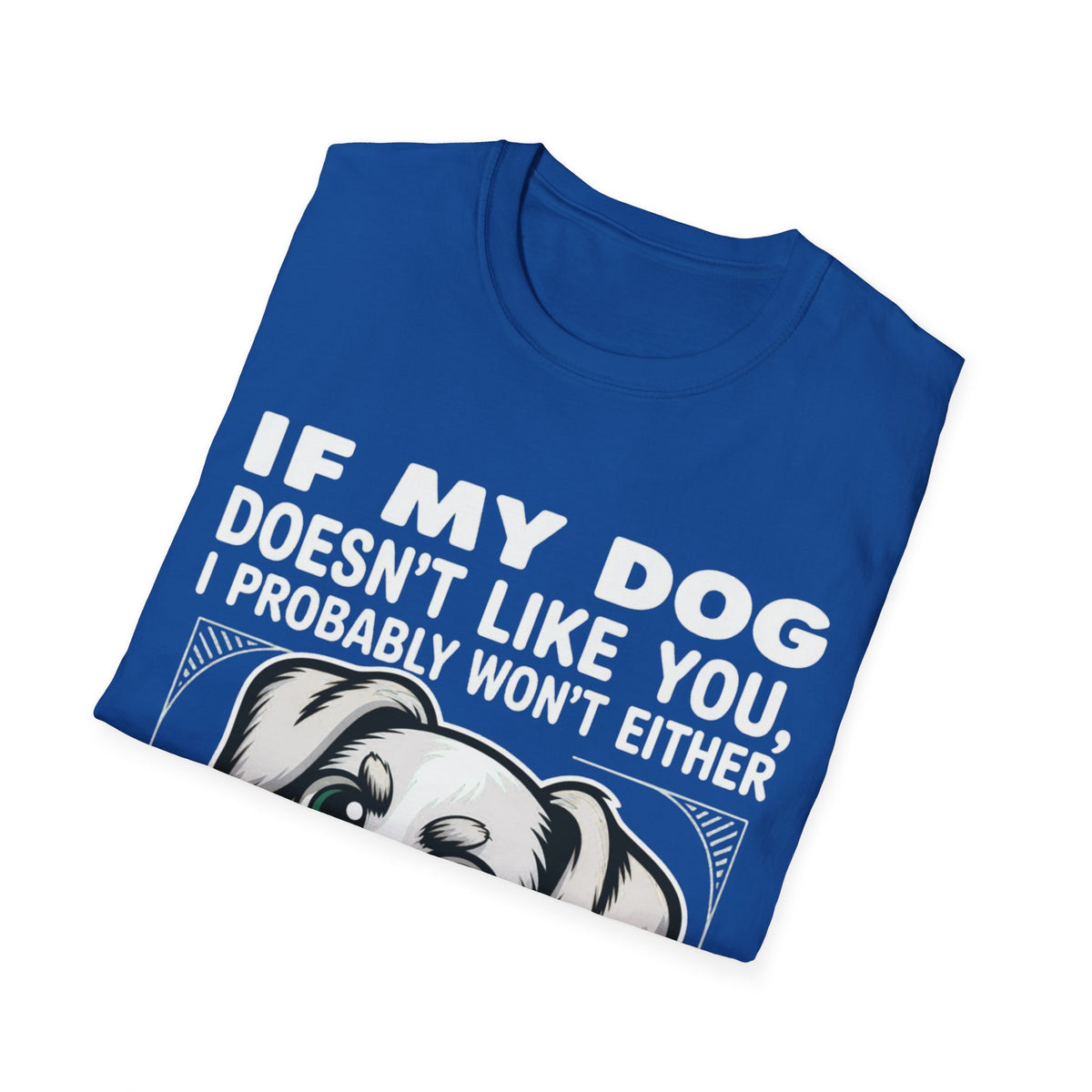 If My Dog Doesn't Like You, I Probably Won't Either 🐾😂