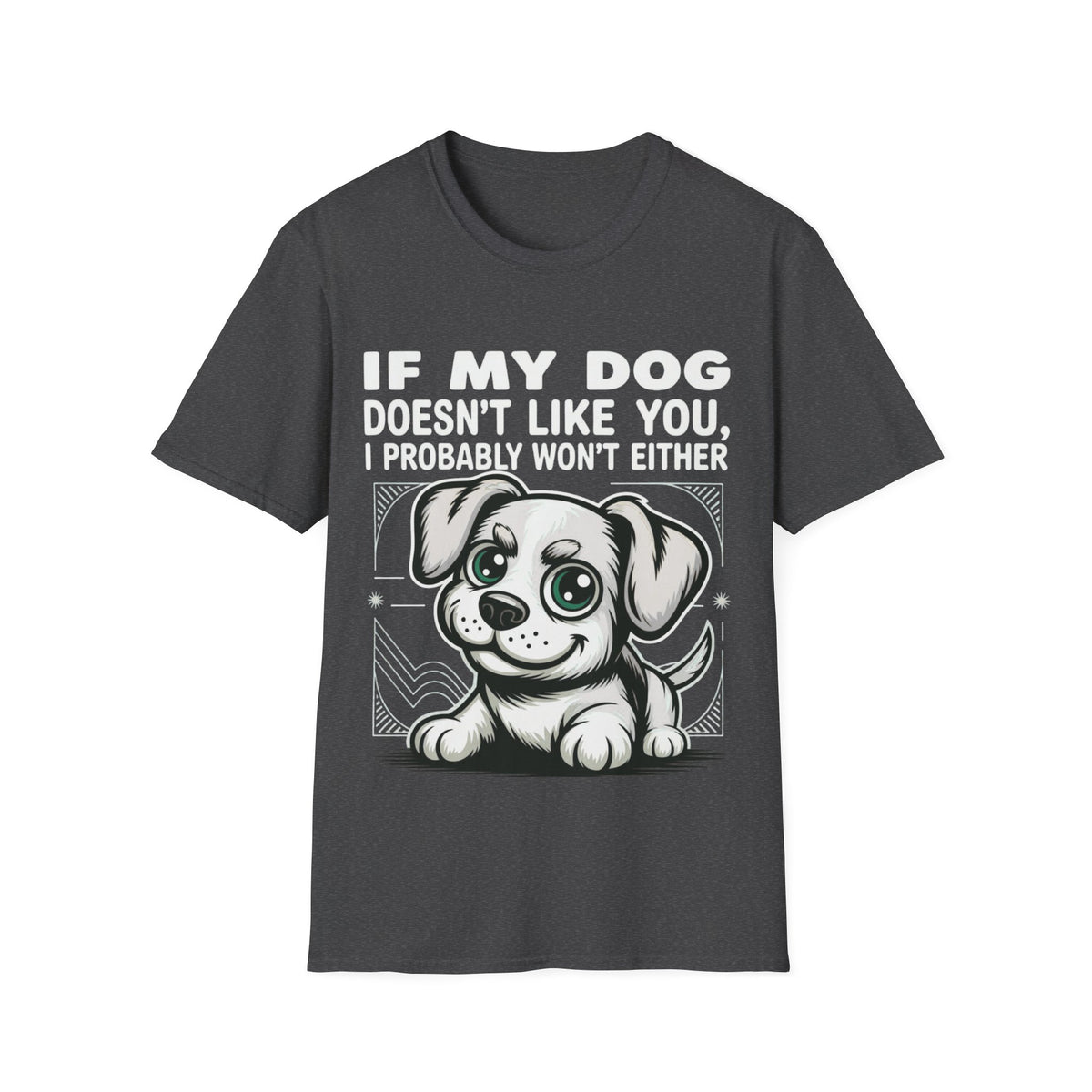 If My Dog Doesn't Like You, I Probably Won't Either 🐾😂