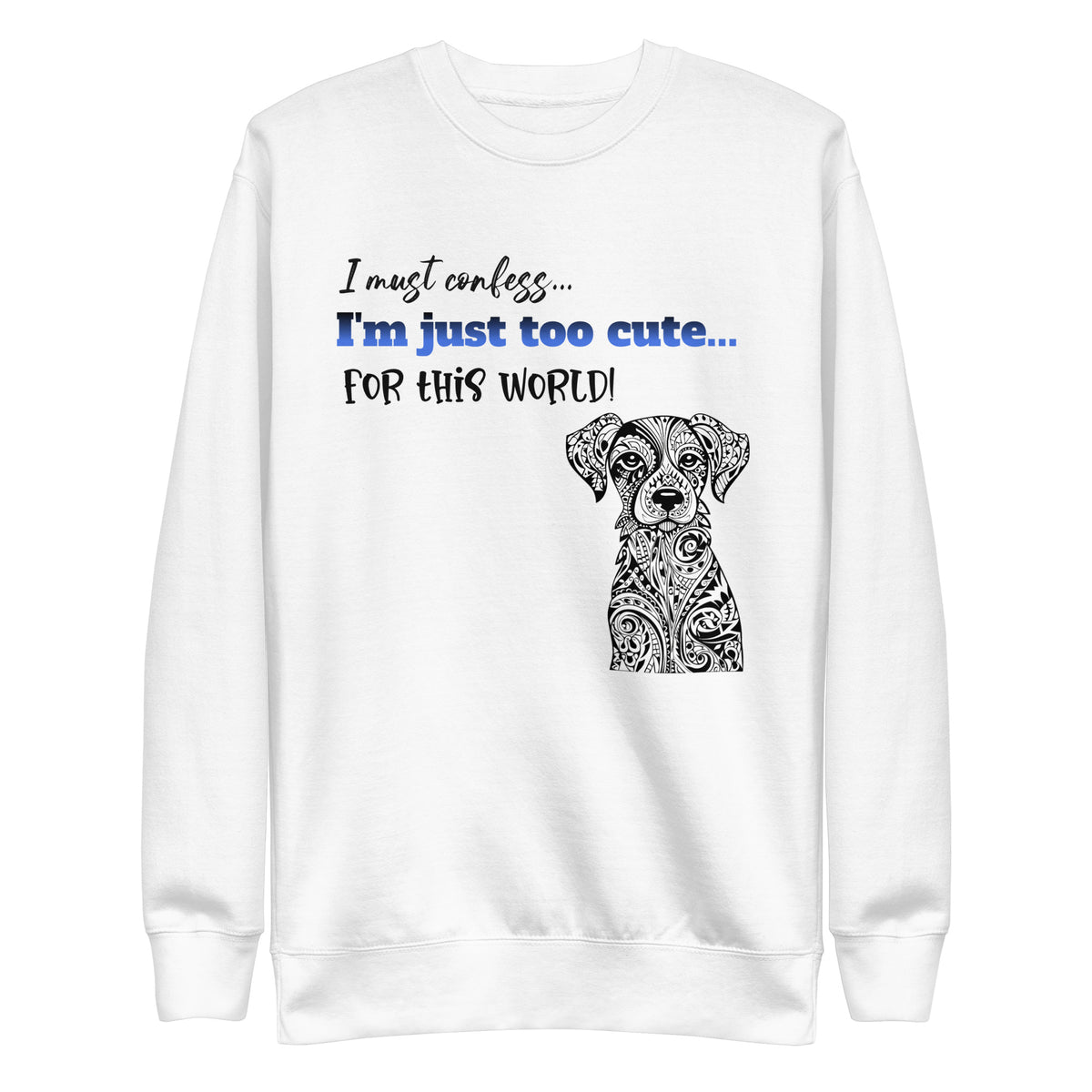 I'm Just Too Cute For This World! Kids Crewneck Sweatshirt | Funny Dog Print | McXinetje